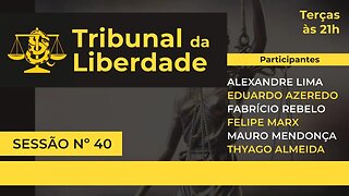 Tribunal da Liberdade | Sessão Ordinária Nº 40 | PL 2630 é um projeto de censura?