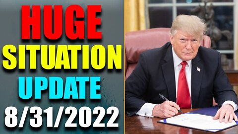 HUGE SITUATION EXCLUSIVE UPDATE OF TODAY'S AUG 31, 2022 - TRUMP NEWS