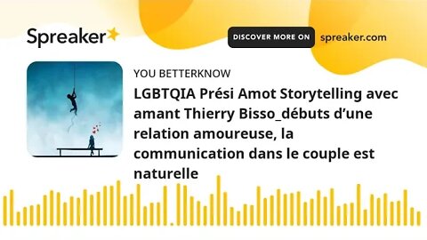 LGBTQIA Prési Amot Storytelling avec amant Thierry Bisso_débuts d’une relation amoureuse, la communi