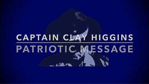 CAPTAIN CLAY HIGGINS - PATRIOTIC MESSAGE