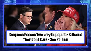 Congress Passes Two Very Unpopular Bills and They Don't Care - See Polling