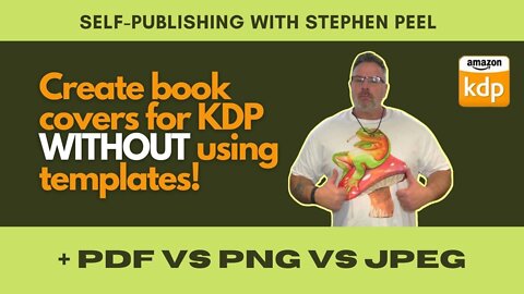 Easily publish Amazon KDP book covers without using templates, and I talk about PDF vs PNG vs Jpeg