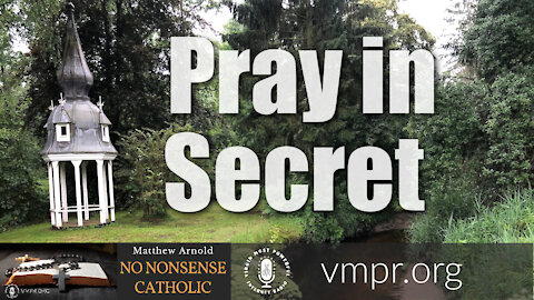 01 Sep 21, No Nonsense Catholic: Pray in Secret