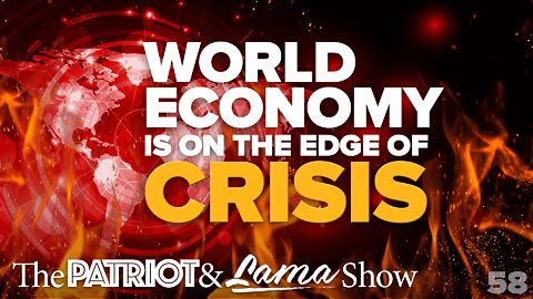 The Patriot & Lama Show - Episode 58 – The World Economy Is on The Edge of Crisis