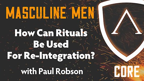 How Can Rituals Be Used For Re-Integration? w/ Paul Lloyd Robson | CORE