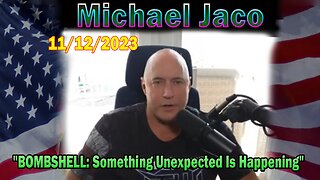 Michael Jaco HUGE Intel 11/12/23: "BOMBSHELL: Something Unexpected Is Happening"