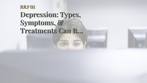 Depression: Types, Symptoms, & Treatments Can Be Fun For Anyone