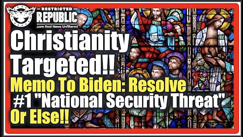 Christianity Targeted! Memo To Biden: Resolve This #1 "National Security Threat" Or Else!