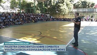 Segurança: Palestra Conscientiza sobre Combate a Violência Escolar e Divulgação de Fake News.