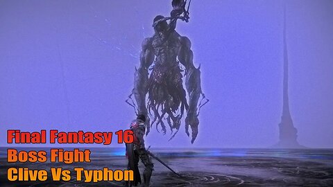 FF16: Boss Fight - Clive Vs Typhon #finalfantasyxiv #ff16gameplay