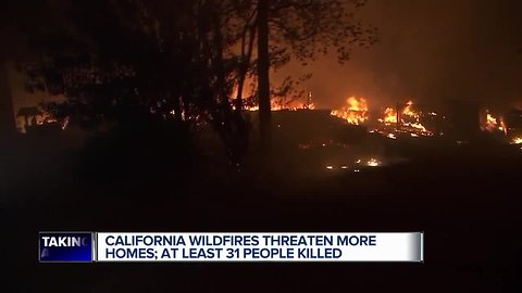 California wildfires threaten more homes; at least 31 dead
