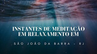 Instantes de Meditação e Relaxamento em São João da Barra (RJ)