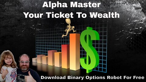 Binary Options Robot Alpha Master - Your Ticket To Wealth