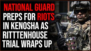 National Guard Deployed To Kenosha As Rittenhouse Trial Wraps Up, Riots Are Expected