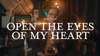 🎷🎇💖Open The Eyes Of My Heart Lord - Saxophone Instrumental Cover By Uriel Vega | Anointed & Relaxing Calm, Relaxation, Prayer, Healing, Meditation Music✝