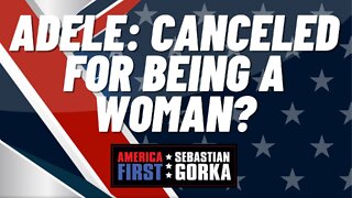 Adele: Canceled for Being a Woman? Sebastian Gorka on AMERICA First