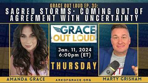 Grace Out Loud Ep. 30: Sacred Storms- Coming out of Agreement with Uncertainty V2