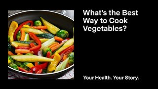 What’s the Best Way to Cook Vegetables?
