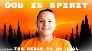 God is Spirit/The bible is an idol