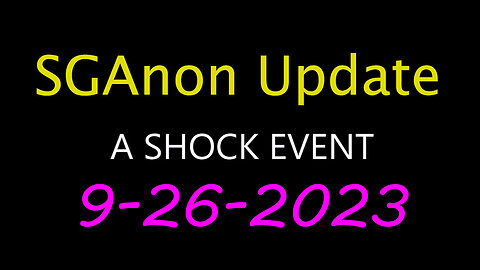 SG Anon Update - Shock Event 9.26.2023