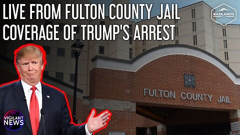 Live From Fulton County Jail Coverage of Trump's Arrest - Thur 10:00 AM ET -