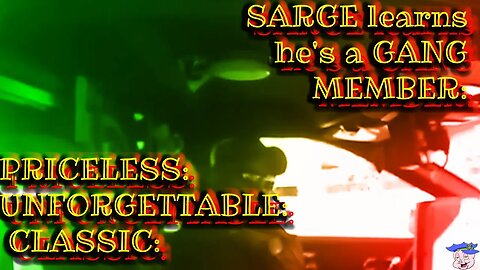 SARGE learns he's a GANG MEMBER: PRICELESS: UNFORGETTABLE: CLASSIC: - June 28 2019