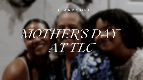 Mother's Day at TLC | 05.14.23