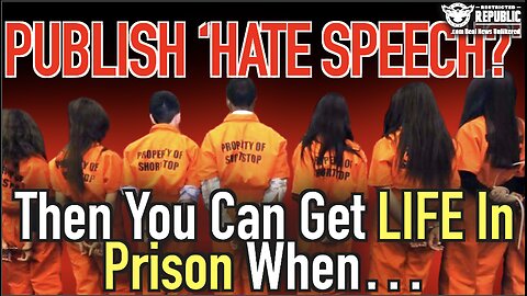 Publish “Hate Speech?” Then You Can Get Life In Prison When…!