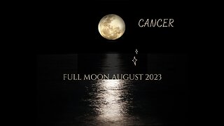 CANCER "THE POTENTIAL PROMISE" FULL MOON AUGUST 2023