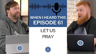 When I Heard This - Episode 61 - Let Us Pray