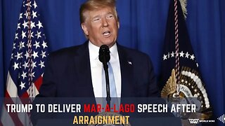 Trump To Deliver Mar-a-Lago Speech After Arraignment -World-Wire