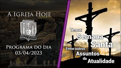 A Igreja Hoje - Programa do dia 03/04/2023