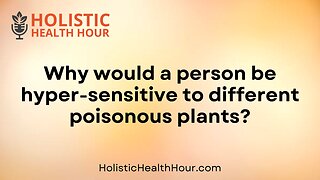 Why would a person be hyper-sensitive to different poisonous plants?