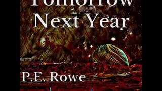 Tomorrow Next Year | Story Trailer, Sci-Fi Weeklies by P.E. Rowe