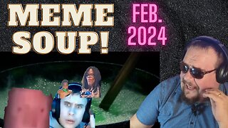 Meme Soup! Feb 2024 Discord Contributed Memes
