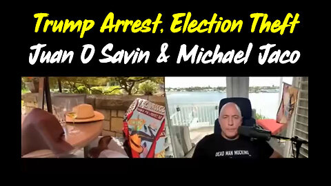 Juan O Savin And Michael Jaco HUGE - Trump Arrest - Election Theft..3/22/24..