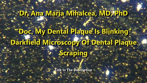 "Doc, My Dental Plaque Is Blinking" - Darkfield Microscopy Of Dental Plaque Scraping