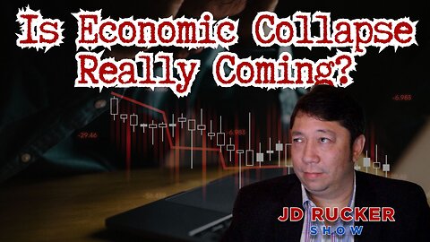 Is Economic Collapse Really Coming? - The JD Rucker Show