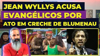 Jean Wyllys acusa EVANGÉLICOS por incidente na CRECHE EM BLUMENAU #noticias #news