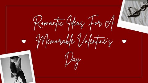 Romantic Ideas For A Memorable Valentine’s Day