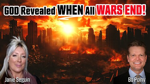 GOD Revealed WHEN All WARS END! Janie Seguin, Bo Polny