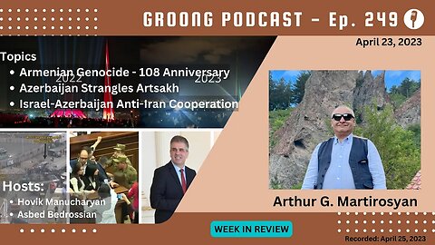 Armenian Genocide Anniversary | Artsakh In Stranglehold | Israel-Azerbaijan | Ep 249 - Apr 23, 2023