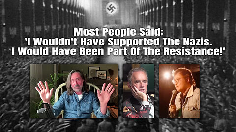 Most People Said: 'I Wouldn't Have Supported The Nazis. I Would Have Been Part Of The Resistance!'