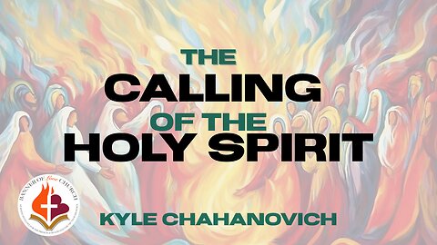 The Calling of the Holy Spirit - Kyle Chahanovich 3rd December 2023