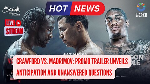 Crawford Vs. Madrimov: Promo Trailer Unveils Anticipation And Unanswered Questions