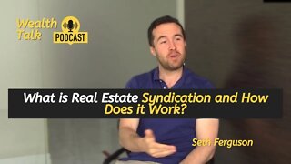 What is Real Estate Syndication and How Does it Work - Seth Ferguson - Wealth Talk Podcast