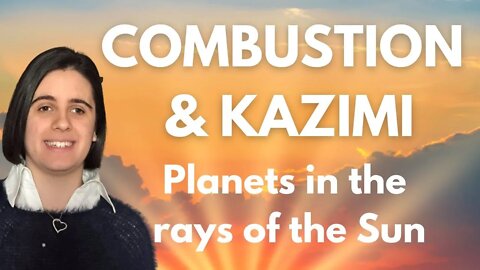 COMBUSTION AND KAZIMI - what they are and how to interpret them in your birth chart