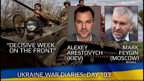 War Day 103: war diaries w/ Advisor to Ukraine President, Intel Officer @Alexey Arestovych & #Feygin