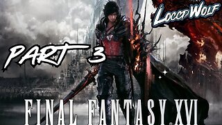 FINAL FANTASY 16 FIRST PLAYTHROUGH! PART 3 | BEATING MY FIRST FF GAME!