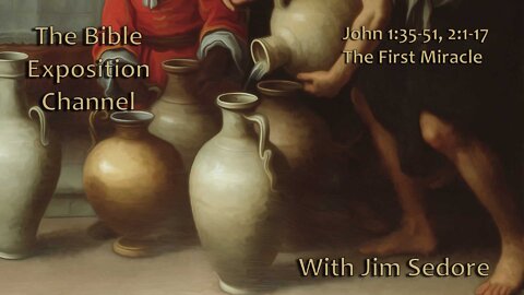 John 1:35-51, 2:1-17 First Miracle
